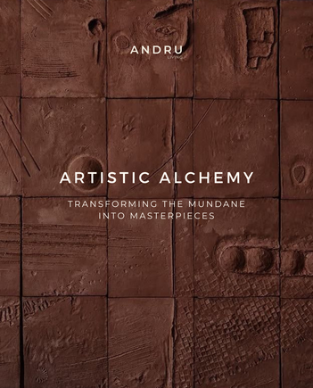 ARTISTIC ALCHEMY: Transforming The Mundane into Masterpieces